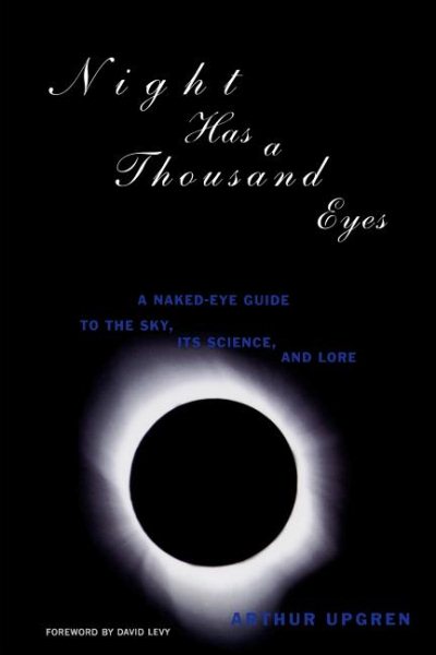 Night Has a Thousand Eyes: A Naked-Eye Guide to the Sky, Its Science and Lore