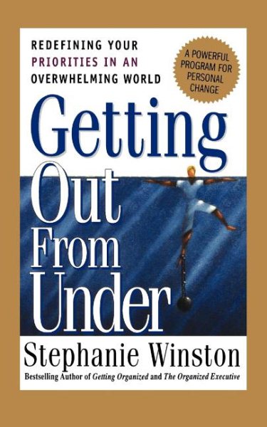 Getting Out From Under: Redefining Your Priorities In An Overwhelming World cover