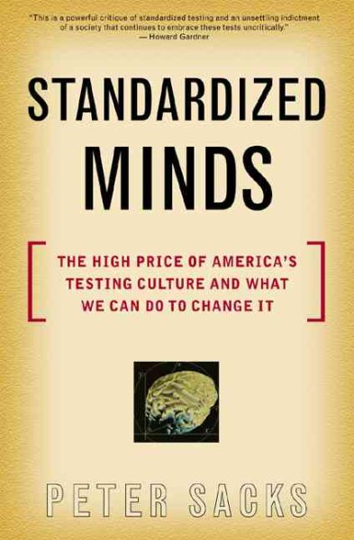 Standardized Minds: The High Price Of America's Testing Culture And What We Can Do To Change It cover