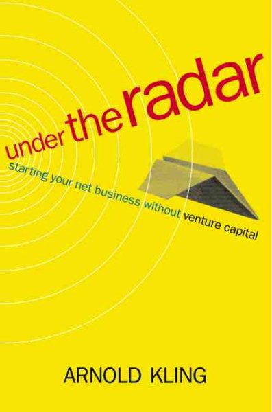 Under the Radar: Starting Your Internet Business without Venture Capital cover