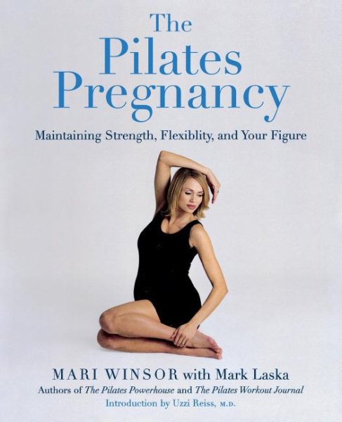 The Pilates Pregnancy: Maintaining Strength, Flexibility, And Your Figure cover