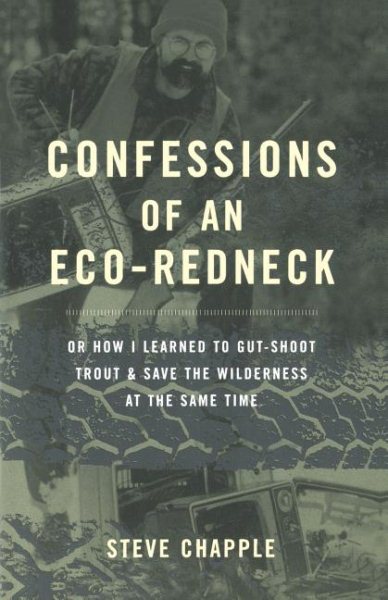 Confessions of an Eco-Redneck: Or How I Learned to Gut-Shoot Trout & Save the Wilderness at the Same Time cover