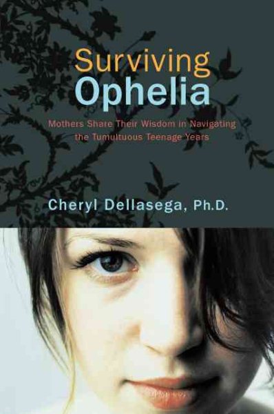 Surviving Ophelia: Mothers Share Their Wisdom In Navigating The Tumultuous Teenage Years cover