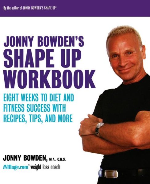 Jonny Bowden's Shape Up Workbook: Eight Weeks to Diet and Fitness Success with Recipes, Tips, and More cover