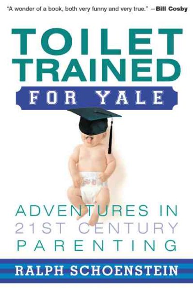 Toilet Trained for Yale: Adventures in 21st-Century Parenting