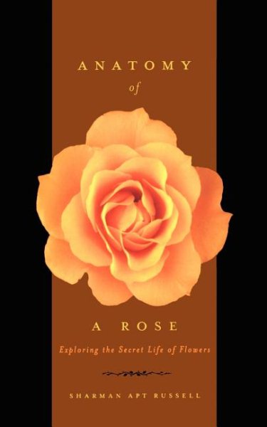 Anatomy Of A Rose: Exploring The Secret Life Of Flowers cover