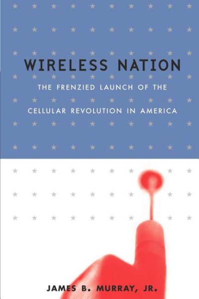 Wireless Nation: The Frenzied Launch Of The Cellular Revolution cover