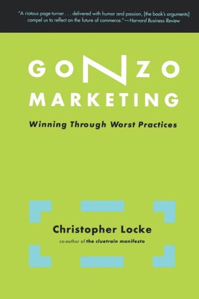 Gonzo Marketing: Winning Through Worst Practices cover