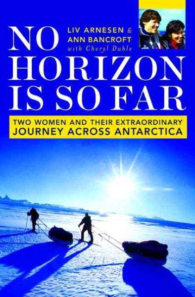 No Horizon Is So Far: Two Women And Their Extraordinary Journey Across Antarctica cover