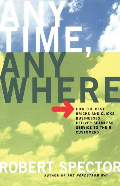 Anytime, Anywhere: How the Best Bricks-and-Clicks Businesses Deliver Seamless Service To Their Customers