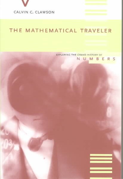 The Mathematical Traveler: Exploring The Grand History Of Numbers cover