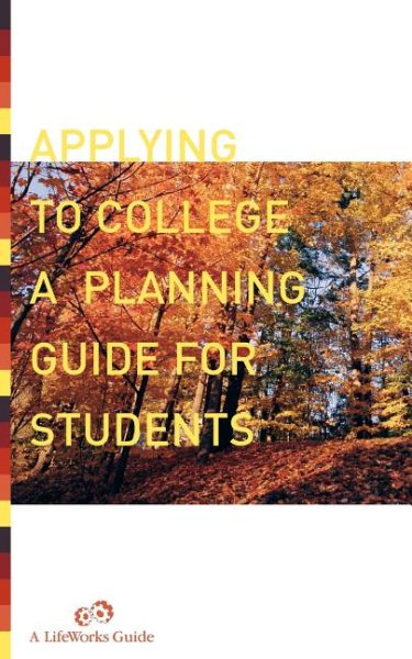 Applying to College: A Planning Guide (Lifeworks Guide)