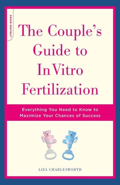 The Couple's Guide To In Vitro Fertilization: Everything You Need To Know To Maximize Your Chances Of Success cover
