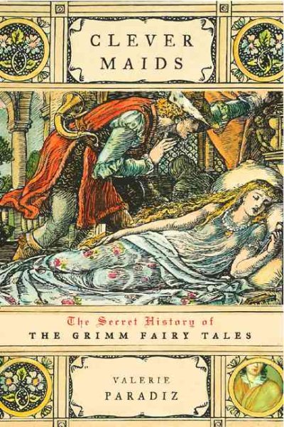 Clever Maids: The Secret History Of The Grimm Fairy Tales cover