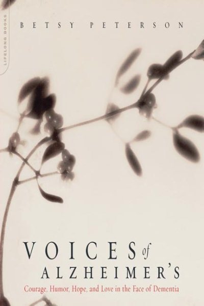Voices Of Alzheimer's: Courage, Humor, Hope, And Love In The Face Of Dementia cover