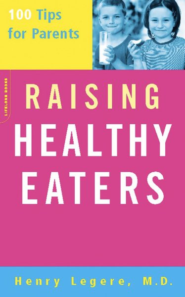 Raising Healthy Eaters: 100 Tips For Parents cover