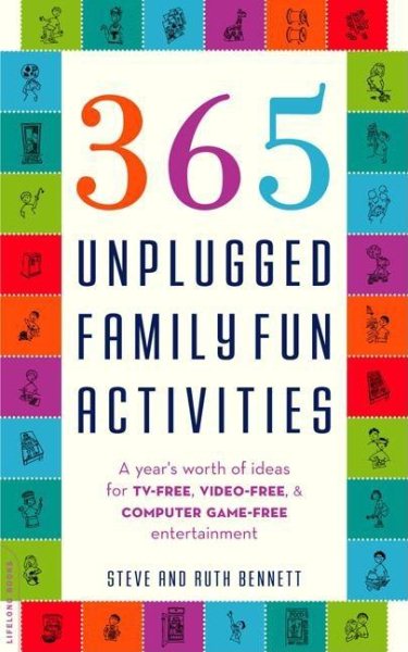 365 Unplugged Family Fun Activities: A Year's Worth of Ideas for TV-Free, Video-Free, and Computer Game-Free Entertainment cover