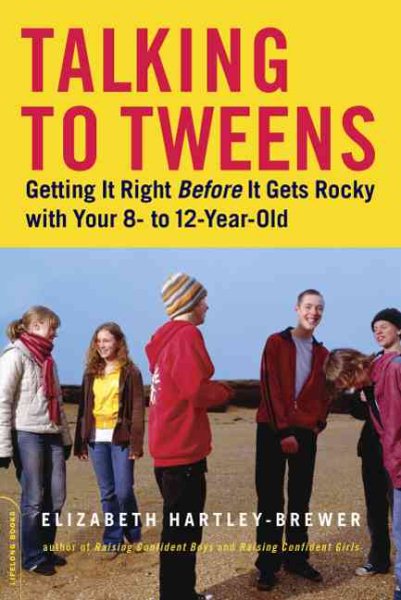 Talking to Tweens: Getting It Right Before It Gets Rocky with Your 8- to 12-Year-Old cover