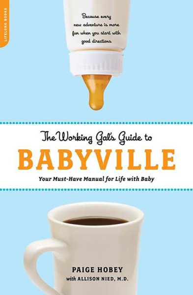 The Working Gal's Guide to Babyville: Your Must-Have Manual for Life with Baby cover