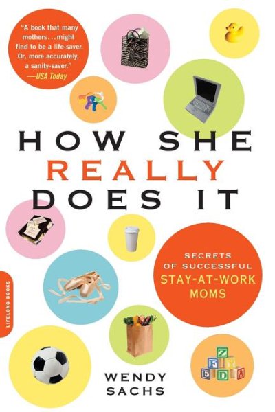 How She Really Does It: Secrets of Successful Stay-at-Work Moms cover