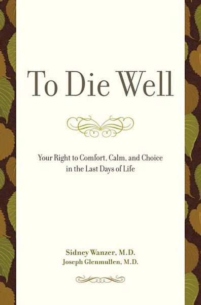 To Die Well: Your Right to Comfort, Calm, and Choice in the Last Days of Life cover