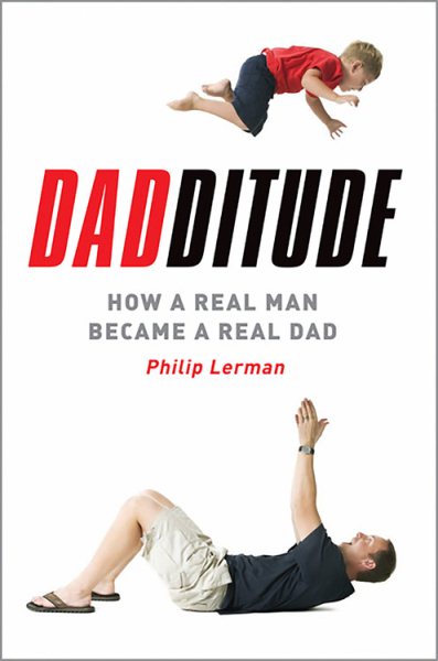 Dadditude: How a Real Man Became a Real Dad cover