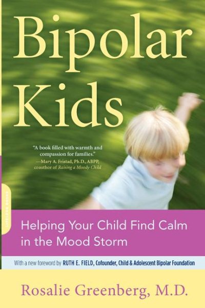 Bipolar Kids: Helping Your Child Find Calm in the Mood Storm