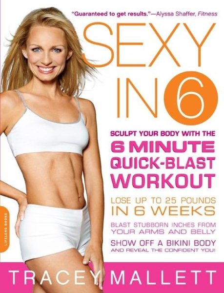 Sexy in 6: Sculpt Your Body with the 6 Minute Quick-Blast Workout cover