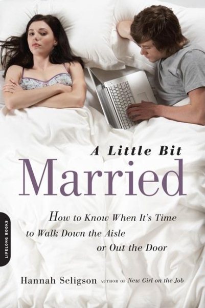 A Little Bit Married: How to Know When It's Time to Walk Down the Aisle or Out the Door