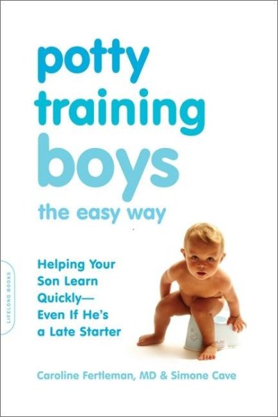 Potty Training Boys the Easy Way: Helping Your Son Learn Quickly--Even If He's a Late Starter cover