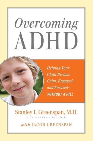 Overcoming ADHD: Helping Your Child Become Calm, Engaged, and Focused--Without a Pill cover