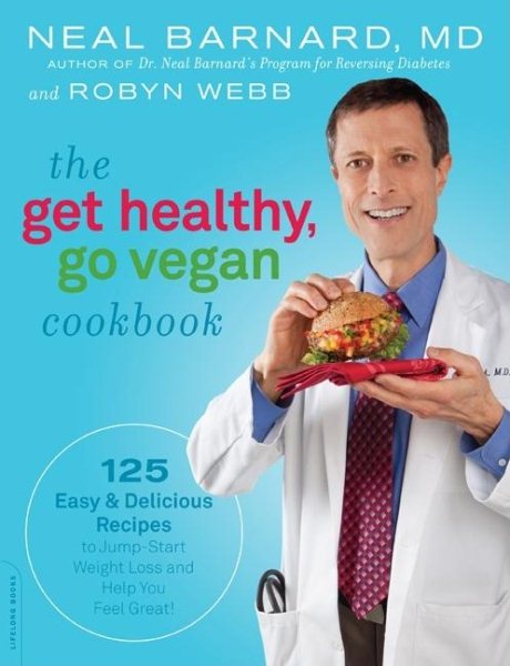 The Get Healthy, Go Vegan Cookbook: 125 Easy and Delicious Recipes to Jump-Start Weight Loss and Help You Feel Great cover