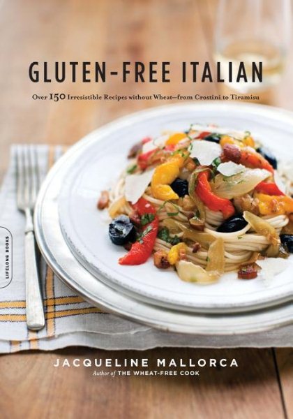 Gluten-Free Italian: Over 150 Irresistible Recipes without Wheat--from Crostini to Tiramisu cover