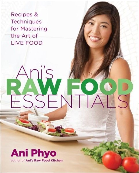 Ani's Raw Food Essentials: Recipes and Techniques for Mastering the Art of Live Food cover