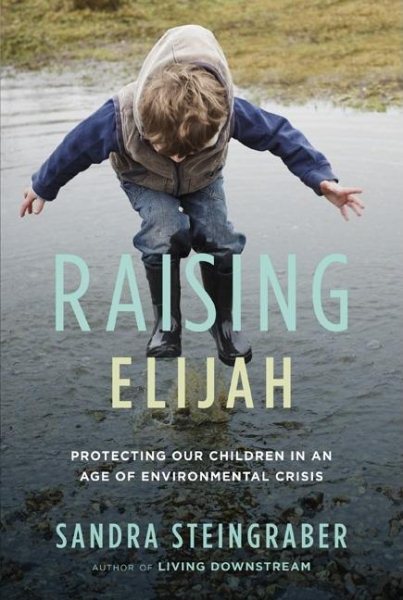 Raising Elijah: Protecting Our Children in an Age of Environmental Crisis (A Merloyd Lawrence Book) cover