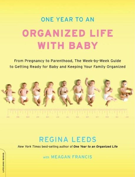 One Year to an Organized Life with Baby: From Pregnancy to Parenthood, the Week-by-Week Guide to Getting Ready for Baby and Keeping Your Family Organized cover