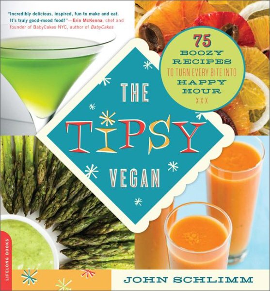 The Tipsy Vegan: 75 Boozy Recipes to Turn Every Bite into Happy Hour cover