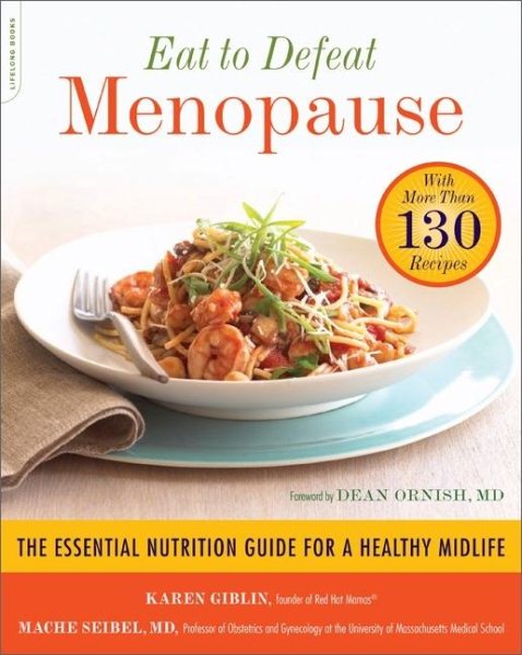 Eat to Defeat Menopause: The Essential Nutrition Guide for a Healthy Midlife -- with More Than 130 Recipes cover
