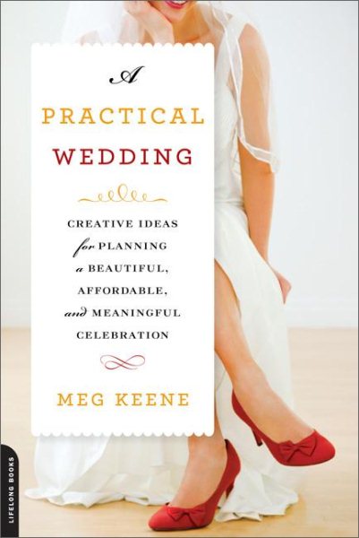 A Practical Wedding: Creative Ideas for Planning a Beautiful, Affordable, and Meaningful Celebration cover