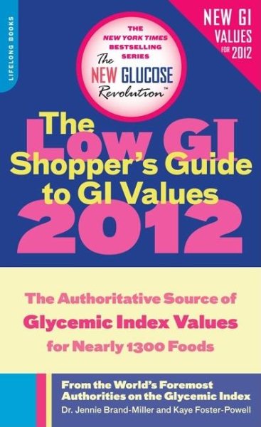 The Low GI Shopper's Guide to GI Values 2012: The Authoritative Source of Glycemic Index Values for Nearly 1,200 Foods (New Glucose Revolution) cover