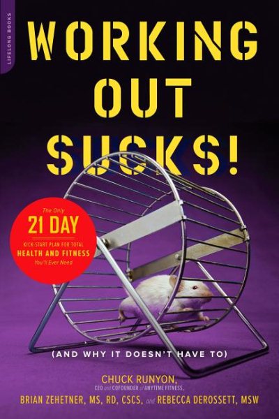 Working Out Sucks! (And Why It Doesn't Have To): The Only 21-Day Kick-Start Plan for Total Health and Fitness You'll Ever Need