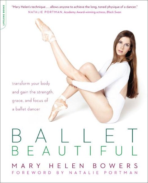 Ballet Beautiful: Transform Your Body and Gain the Strength, Grace, and Focus of a Ballet Dancer cover