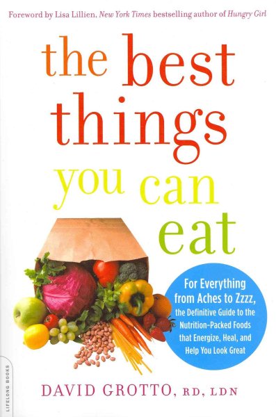The Best Things You Can Eat: For Everything from Aches to Zzzz, the Definitive Guide to the Nutrition-Packed Foods that Energize, Heal, and Help You Look Great cover