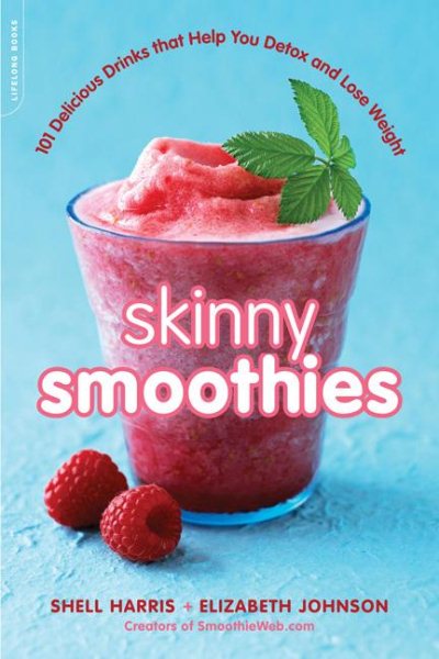 Skinny Smoothies: 101 Delicious Drinks that Help You Detox and Lose Weight cover