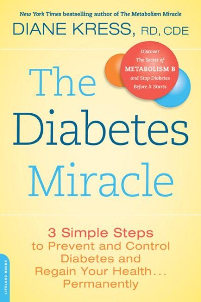 The Diabetes Miracle: 3 Simple Steps to Prevent and Control Diabetes and Regain Your Health . . . Permanently cover