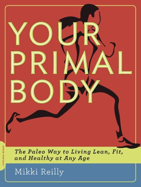 Your Primal Body: The Paleo Way to Living Lean, Fit, and Healthy at Any Age cover