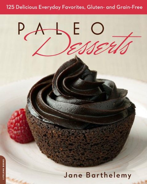 Paleo Desserts: 125 Delicious Everyday Favorites, Gluten- and Grain-Free cover