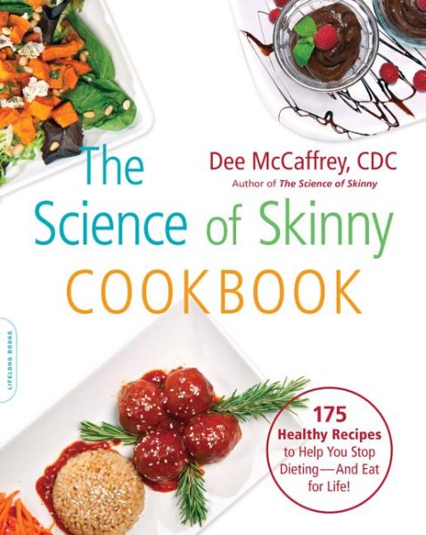The Science of Skinny Cookbook: 175 Healthy Recipes to Help You Stop Dieting -- and Eat for Life! cover