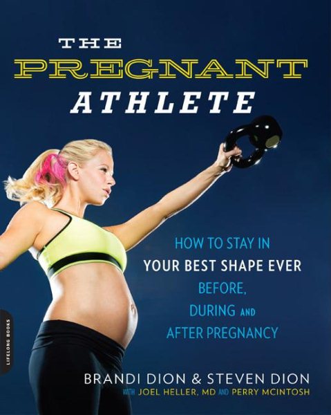 The Pregnant Athlete: How to Stay in Your Best Shape Ever -- Before, During, and After Pregnancy cover