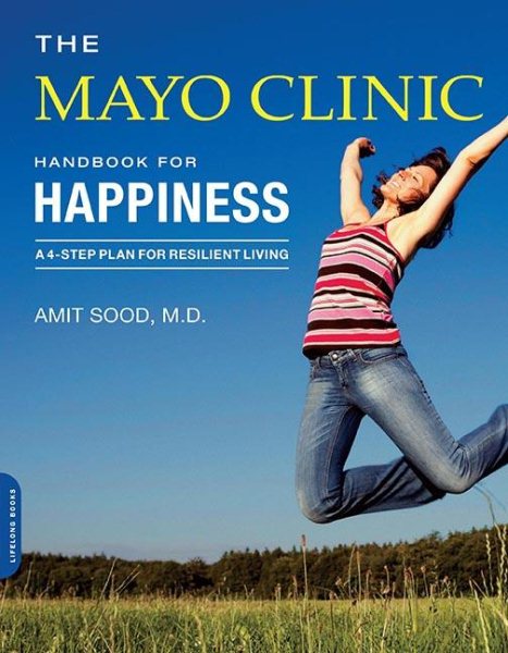 The Mayo Clinic Handbook for Happiness: A Four-Step Plan for Resilient Living cover